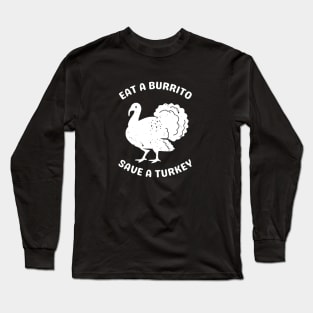 Eat A Burrito Save a Turkey (2) Long Sleeve T-Shirt